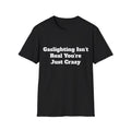 Gaslighting Isn’t Real You’re Just Crazy Shirt