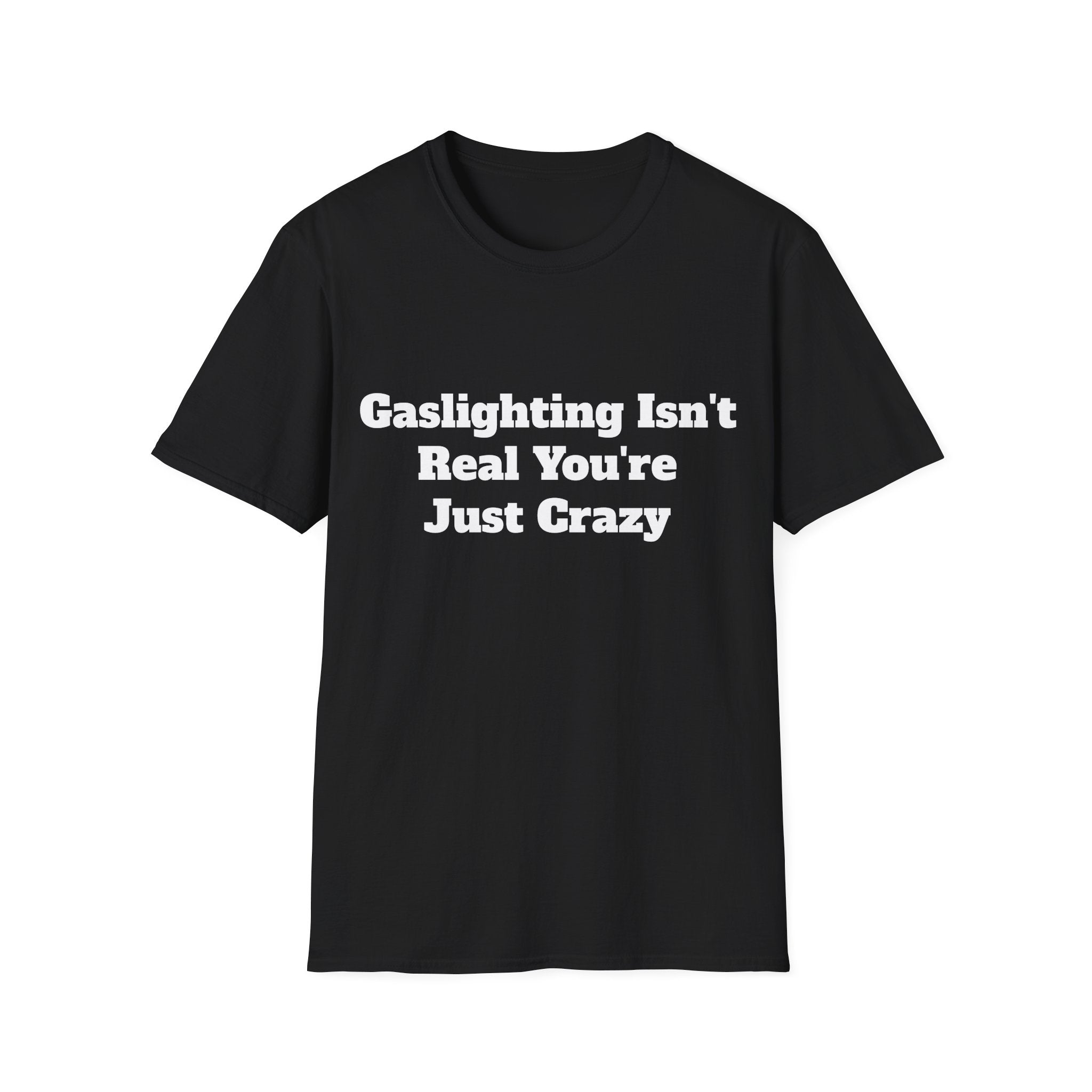 Gaslighting Isn’t Real You’re Just Crazy Shirt