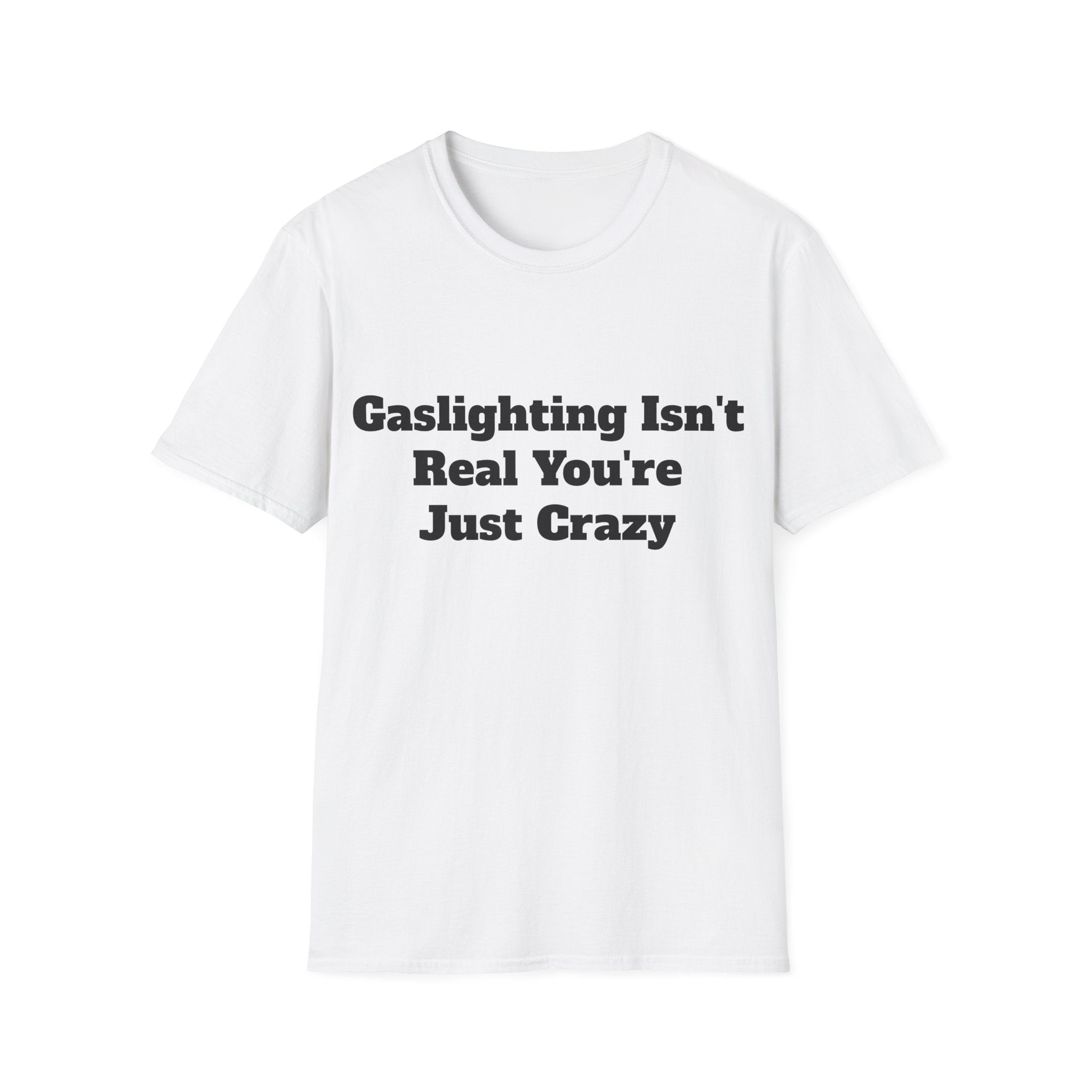 Gaslighting Isn’t Real You’re Just Crazy Shirt