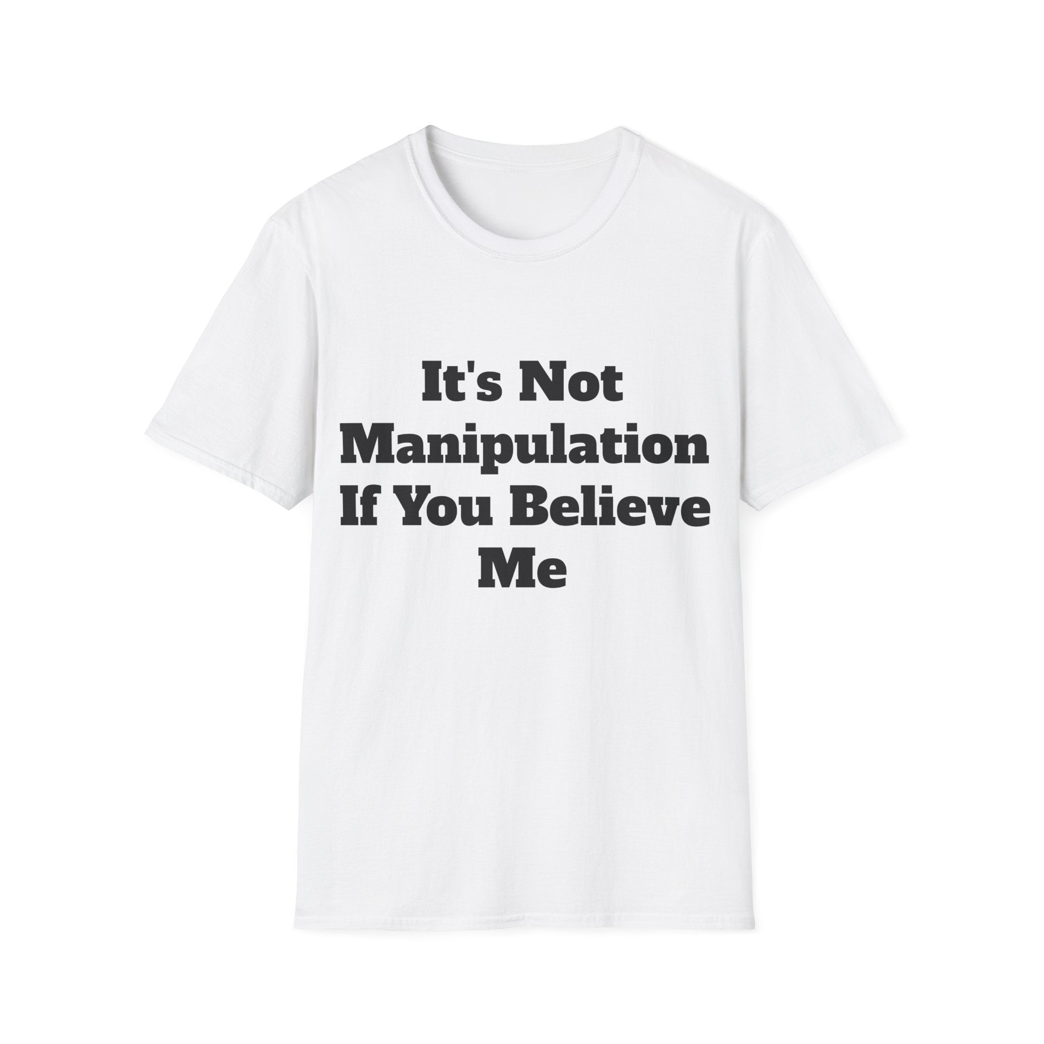 It’s Not Manipulation If You Believe Me Shirt