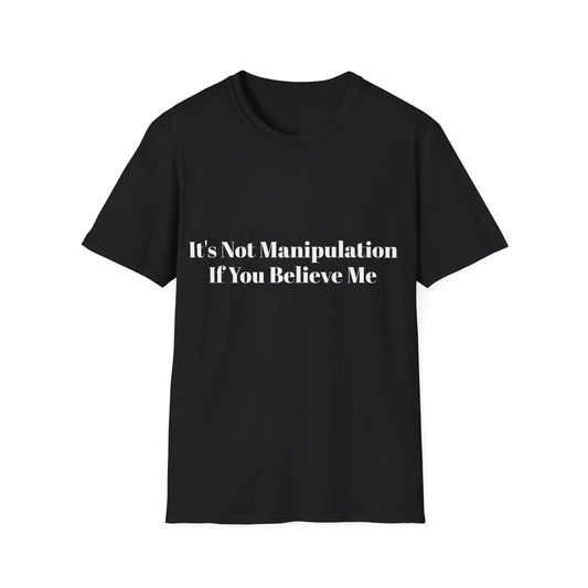 It’s Not Manipulation If You Believe Me T-Shirt