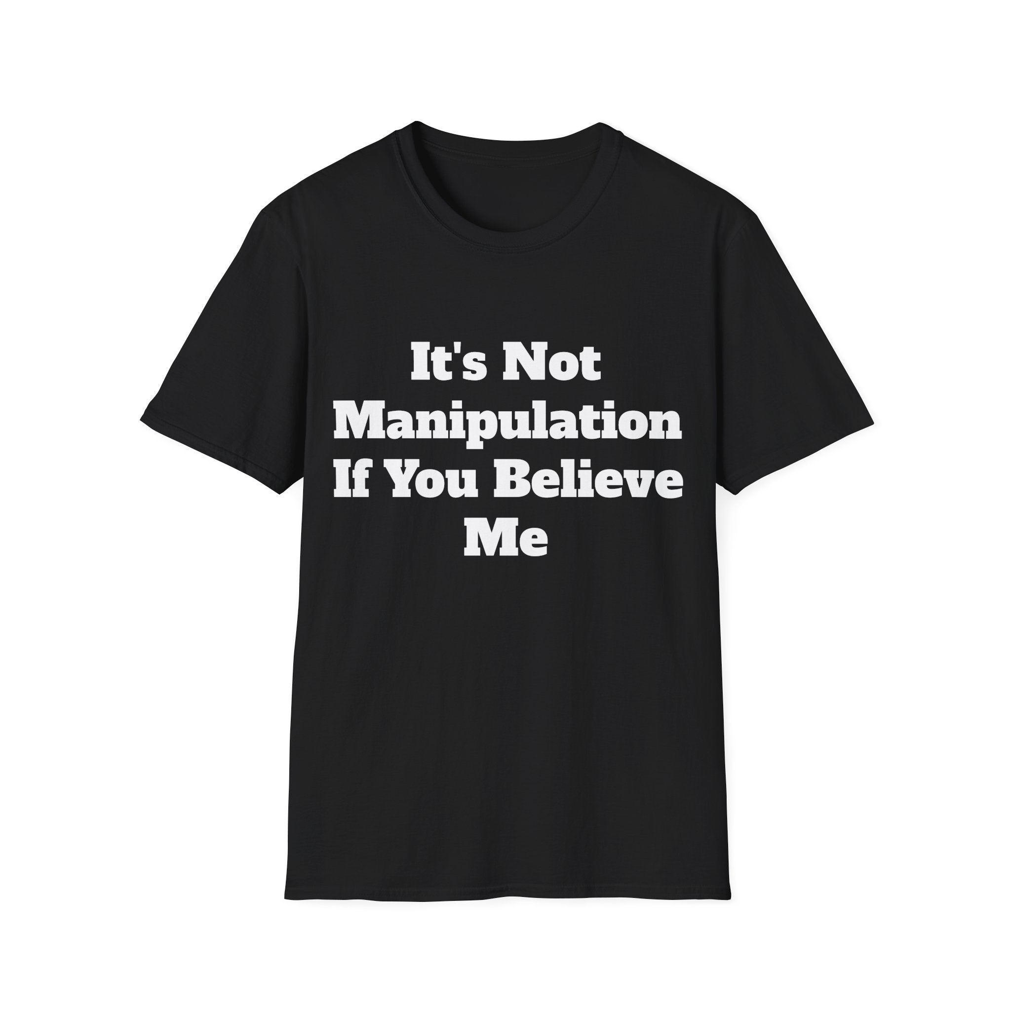 It’s Not Manipulation If You Believe Me Shirt