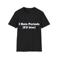 I Hate Periods (6’5 btw) Shirt